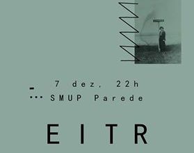 7th December 2016 // eitr @ SMUP, Parede